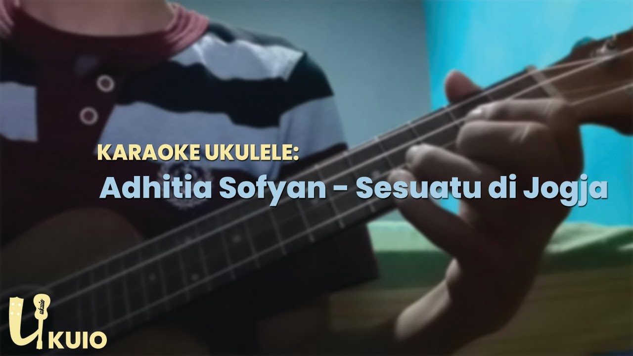 Video thumbnail for Sesuatu di Jogja - Adhitia Sofyan Karaoke Ukulele Untuk Cover