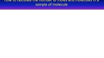 'Video thumbnail for How to calculate the number of moles and molecules in a sample of a molecule'