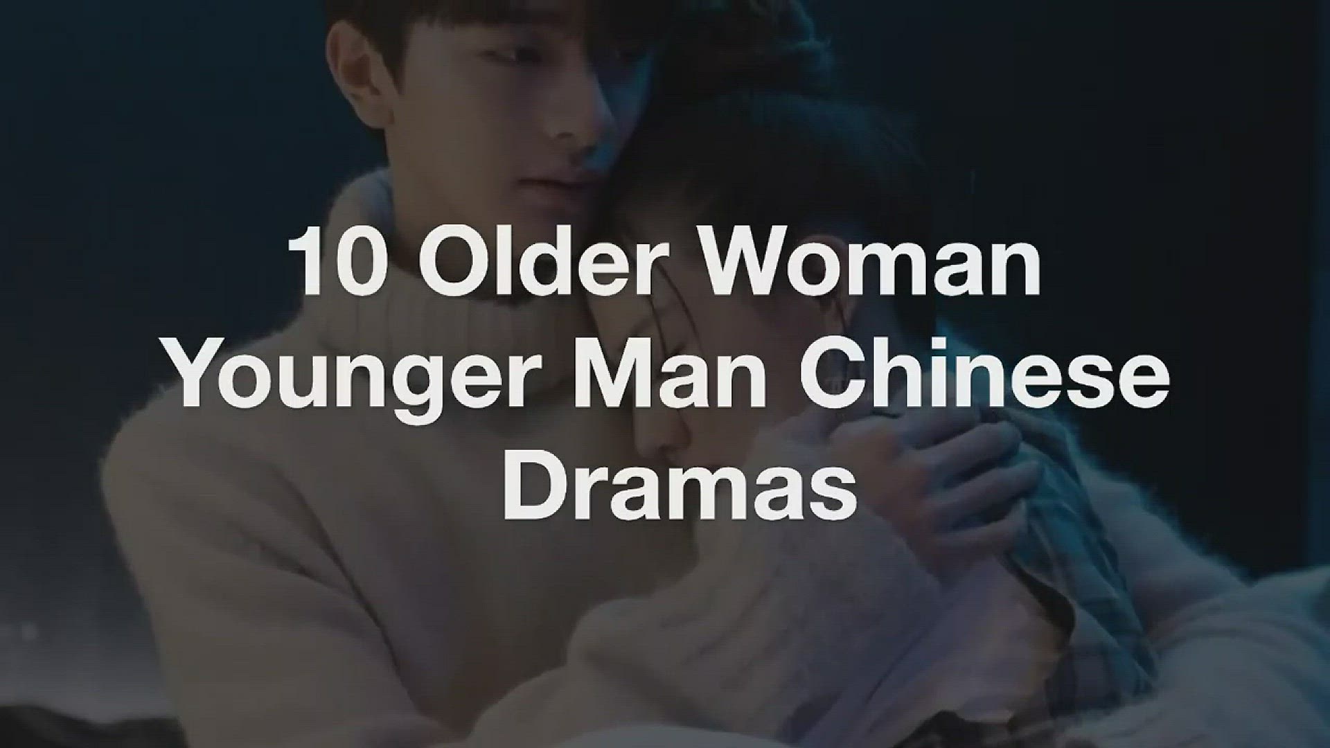 Video thumbnail for Top 10 Older Woman Younger Man Chinese Dramas