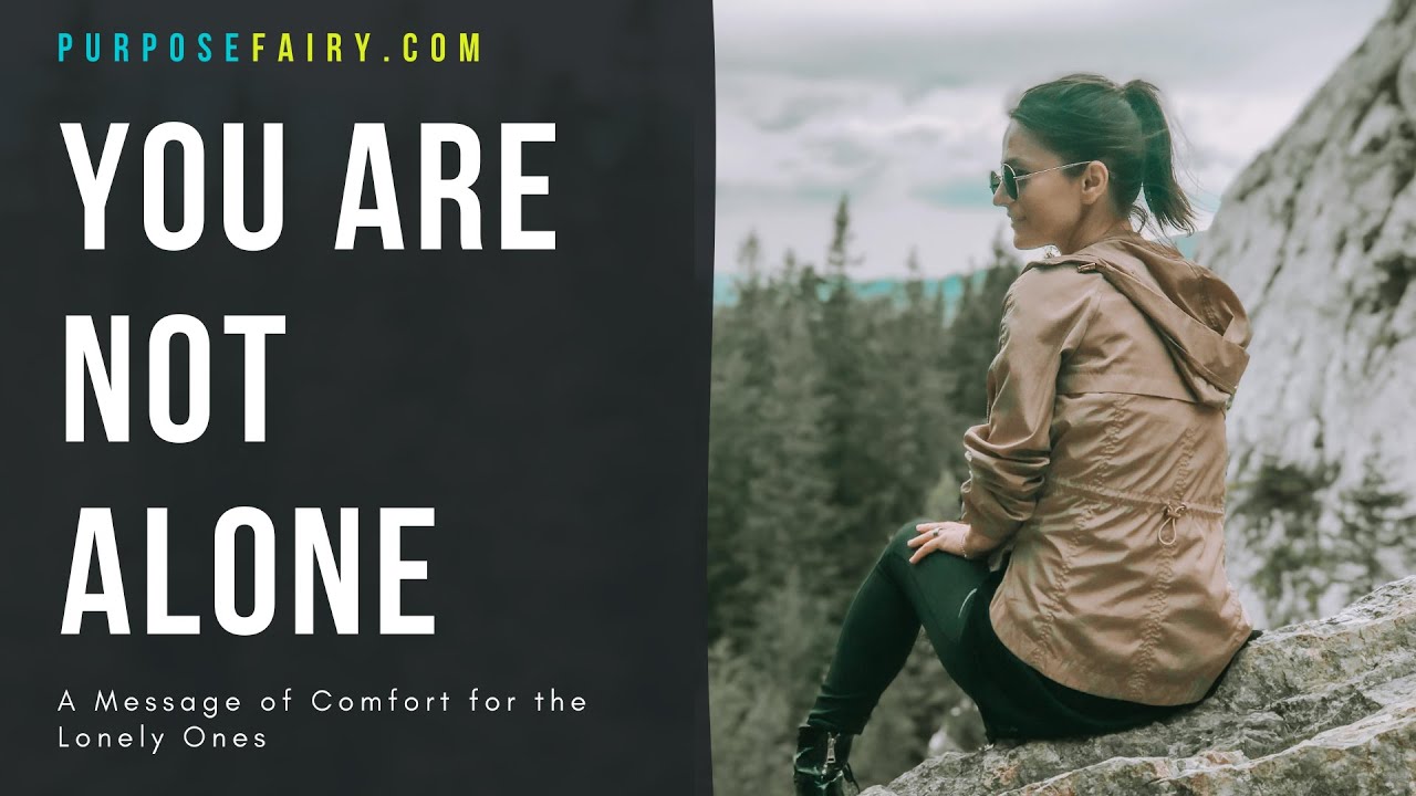 Video thumbnail for You Are Not Alone: A Message of Comfort for The Lonely Ones