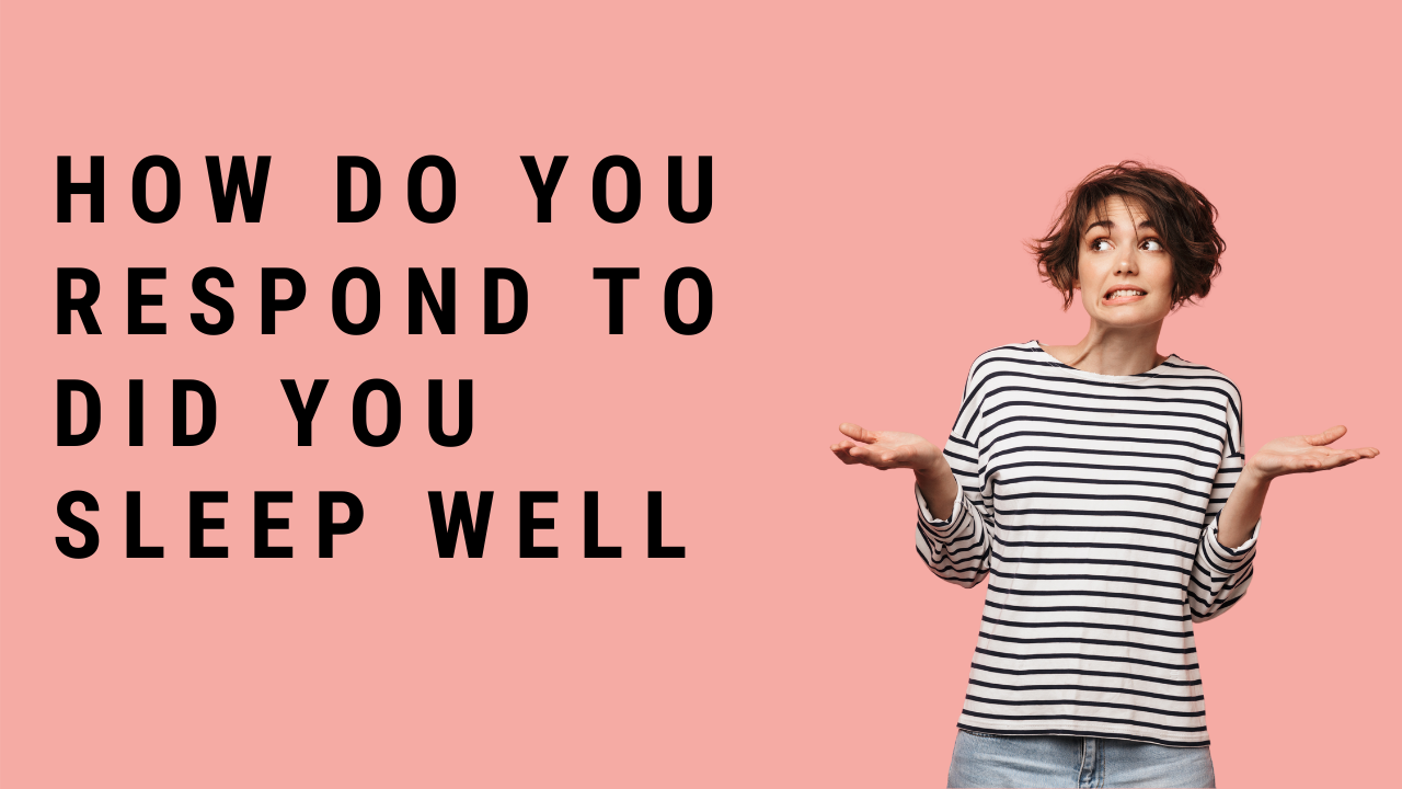 'Video thumbnail for How Do You Respond To Did You Sleep Well?'