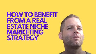 Video thumbnail for How to Benefit from a Real Estate Niche Marketing Strategy