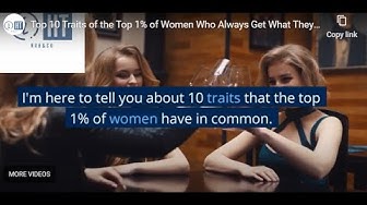 Video thumbnail for Top 10 Traits of the Top 1% of Women Who Always Get What They Want