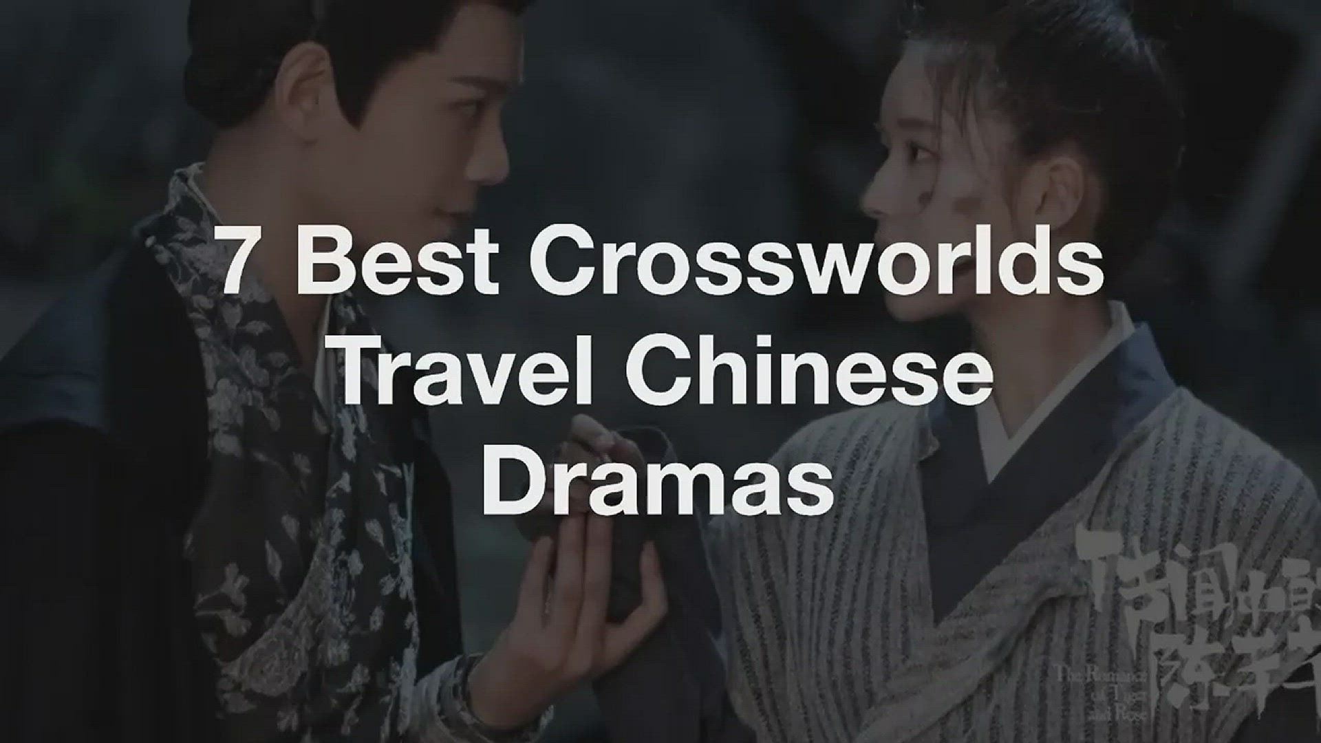 'Video thumbnail for 7 Best Crossworlds Travel Chinese Dramas'