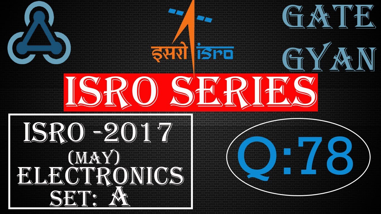 'Video thumbnail for ISRO 2017 (MAY) Solutions Electronics |Question 78 |ISRO Previous Year Paper| ISRO SERIES| GATE GYAN'