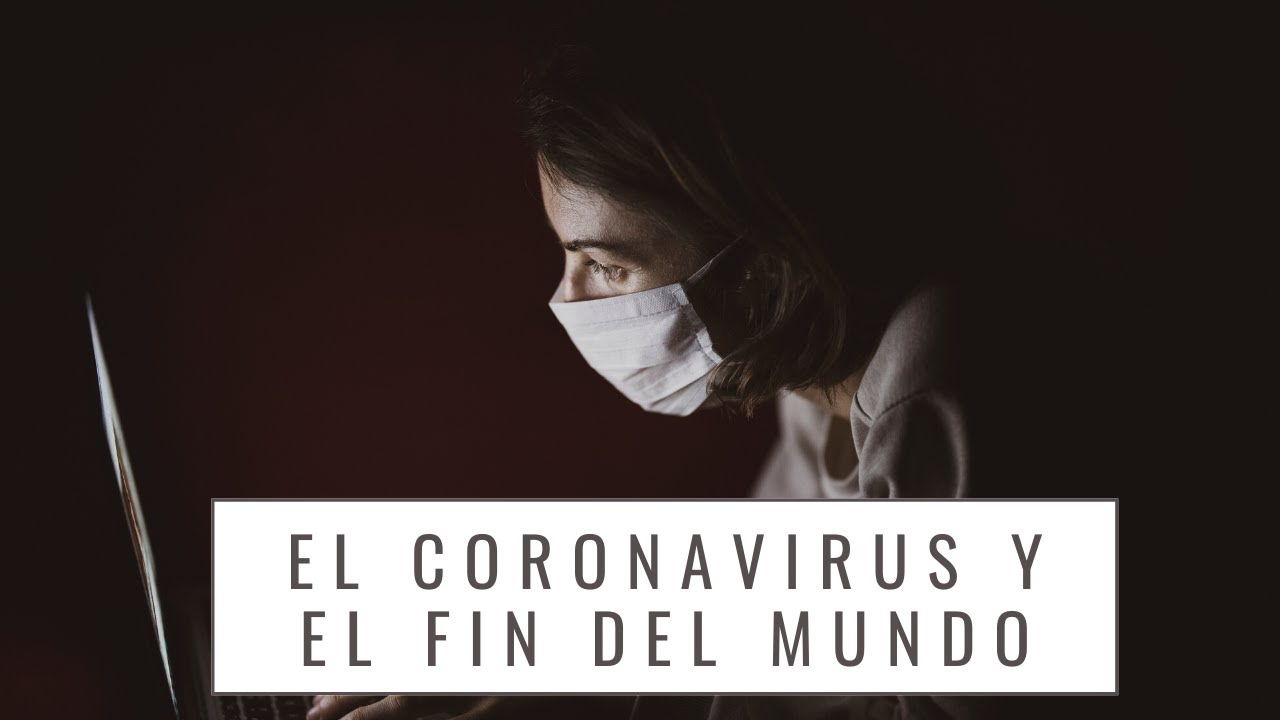 Video thumbnail for EL CORONAVIRUS Y EL FIN DEL MUNDO ¿QUÉ DEBO HACER?