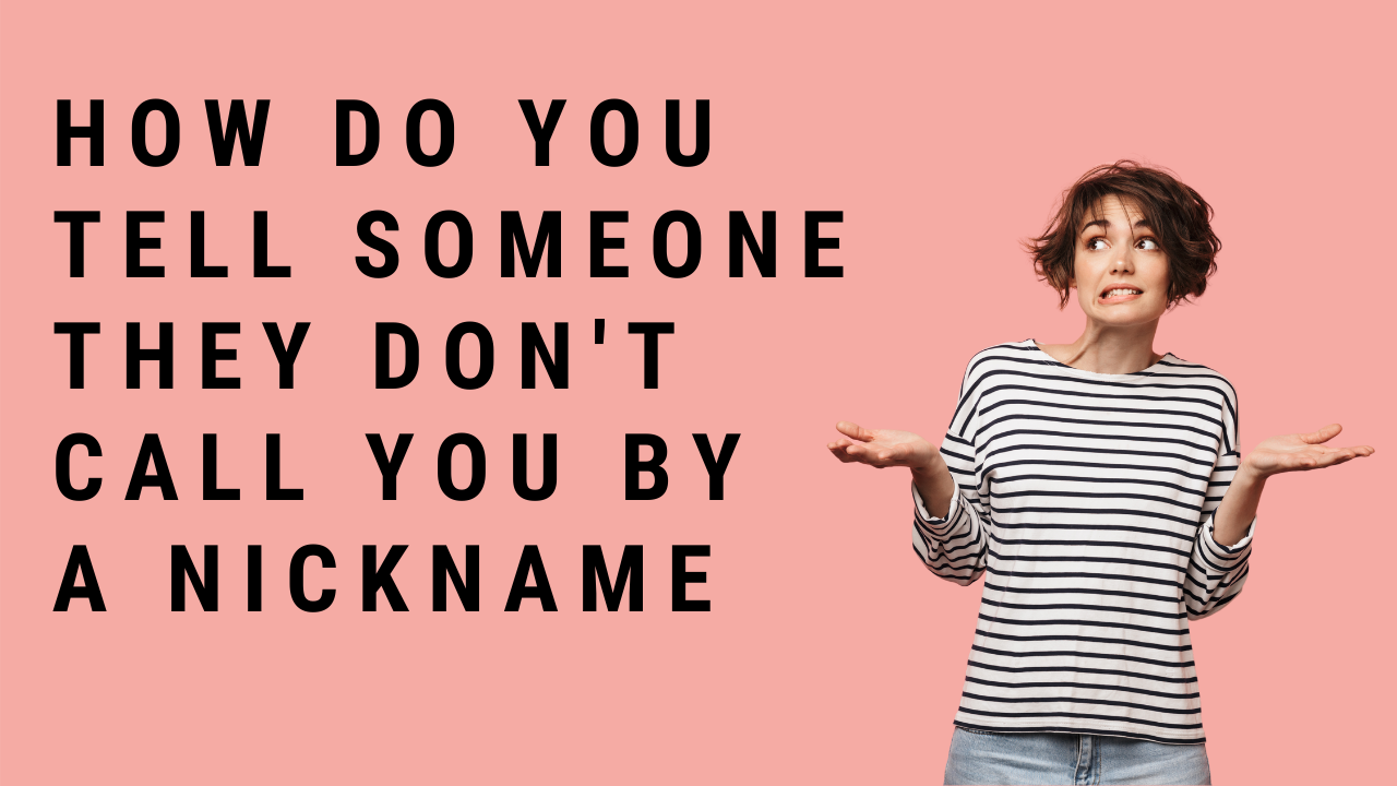 'Video thumbnail for How Do You Tell Someone They Don’t Call You By A Nickname?'