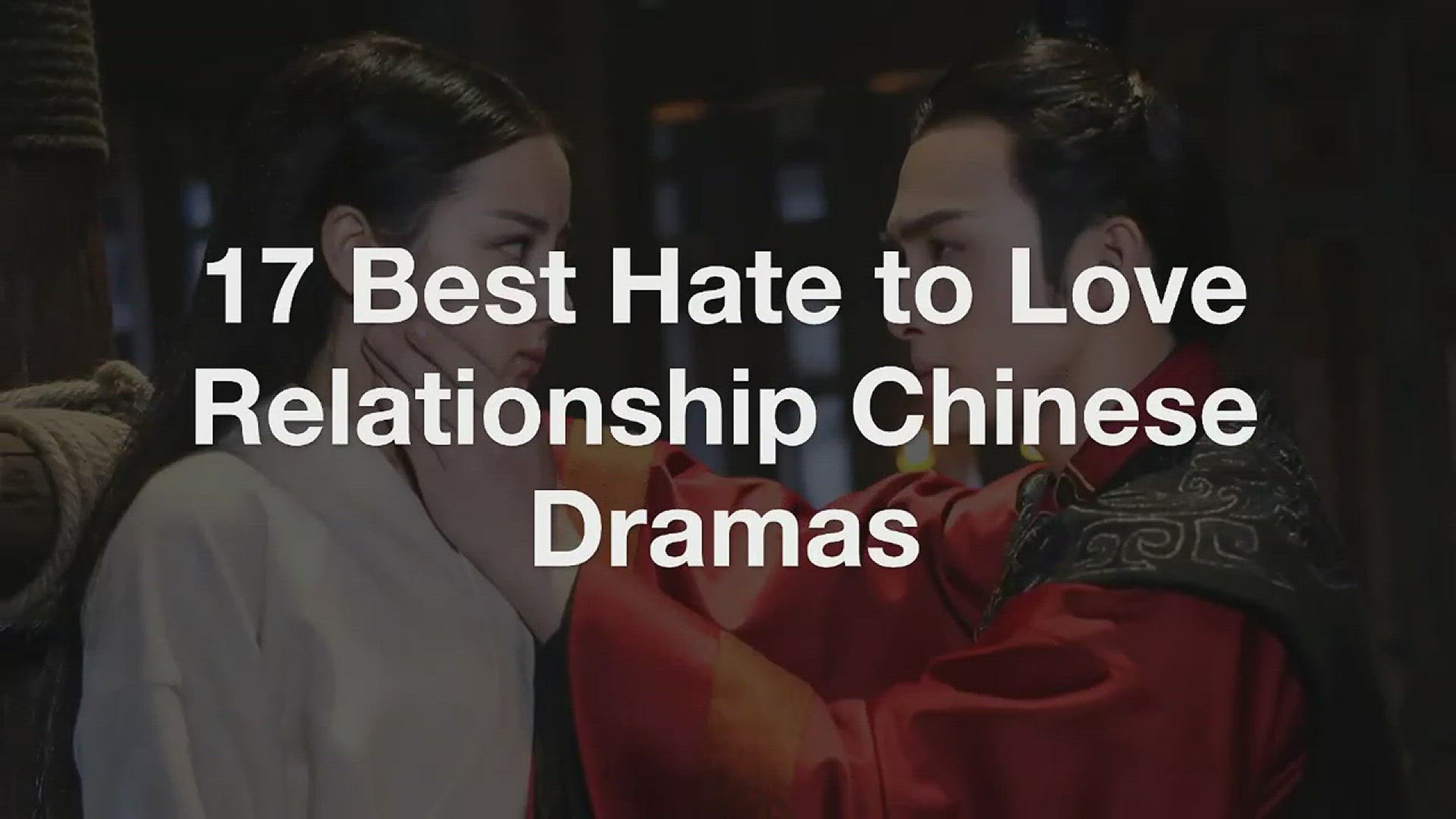 'Video thumbnail for 17 Best Hate to Love Relationship Chinese Dramas'