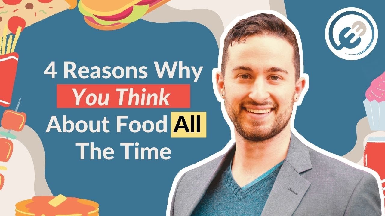 Video thumbnail for 4 Reasons Why You Think About Food All The Time