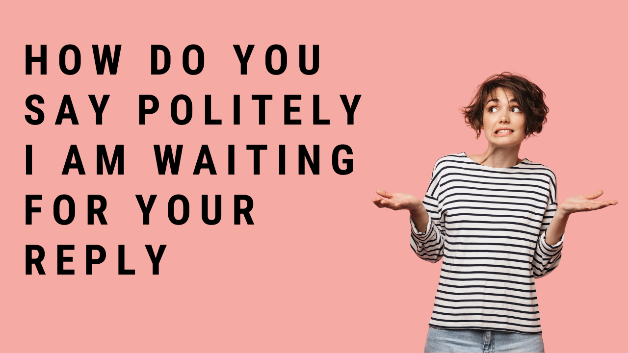 'Video thumbnail for How Do You Say Politely I Am Waiting For Your Reply?'
