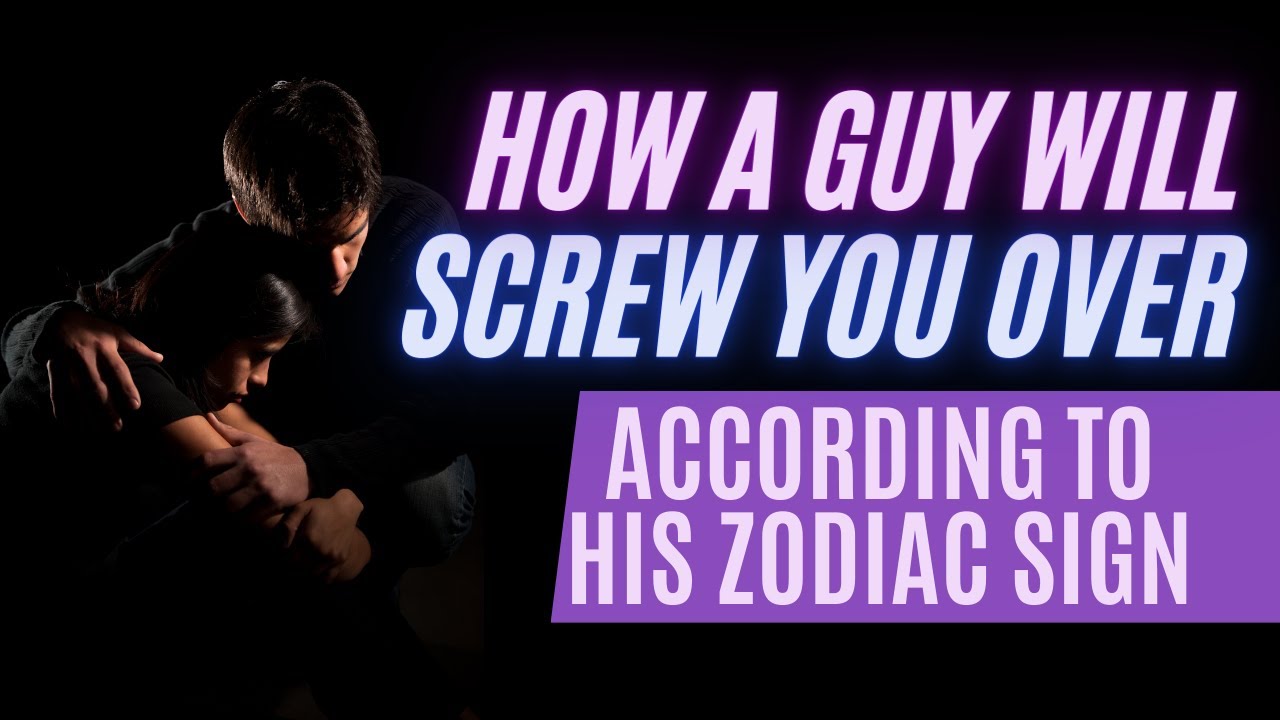 Video thumbnail for How A Guy Will Screw You Over According To His Zodiac Sign