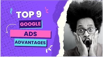 Video thumbnail for The Top Nine Advantages Of Google Ads