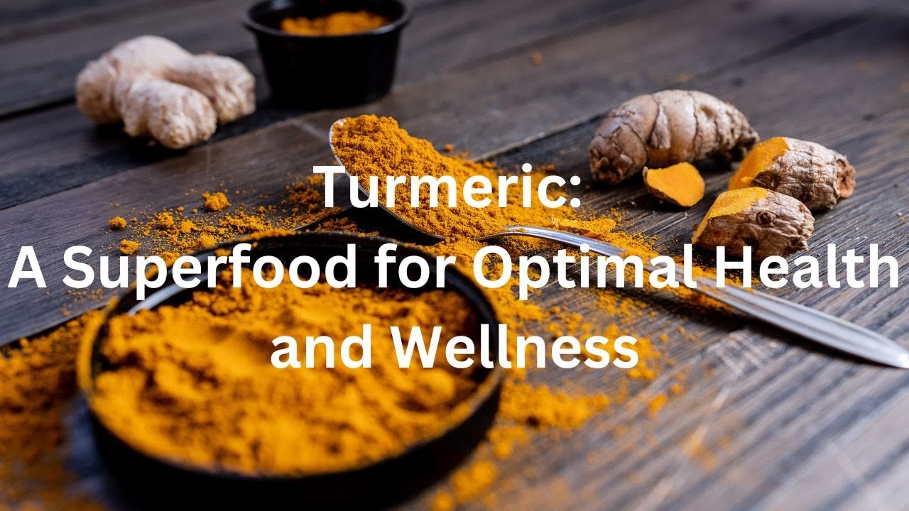 'Video thumbnail for Turmeric: A Superfood for Optimal Health and Wellness'