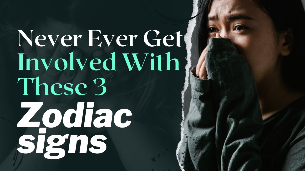 Video thumbnail for Never Ever Get Involved With These 3 Zodiac Signs