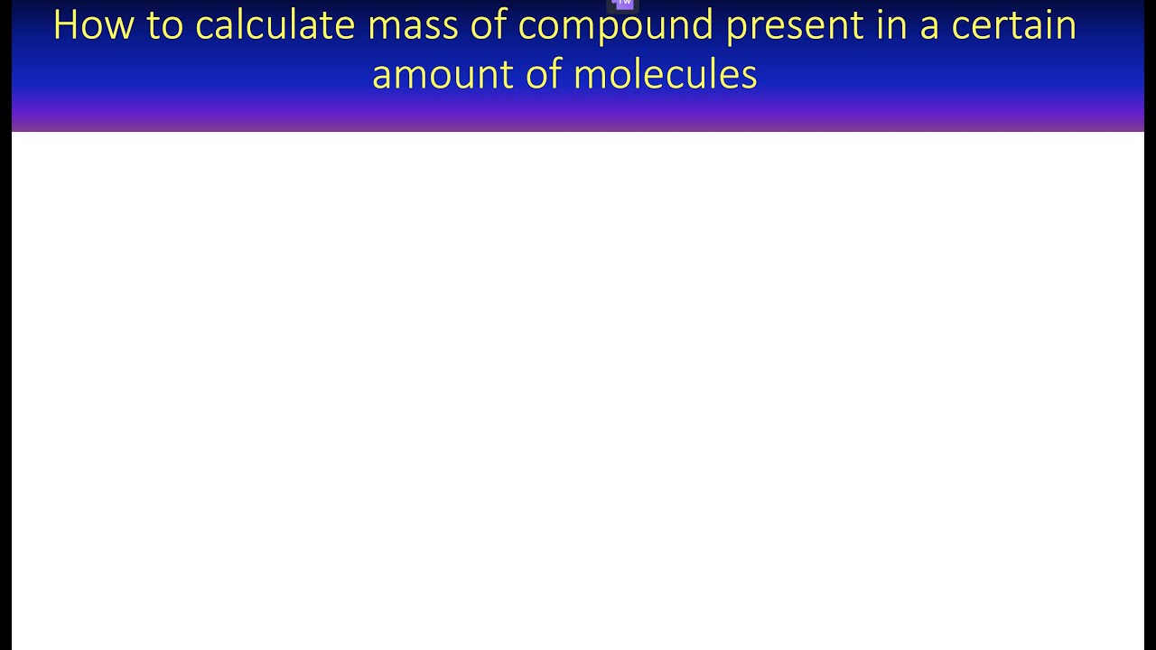'Video thumbnail for How to calculate mass of compound present in a certain amount of molecules of compound'