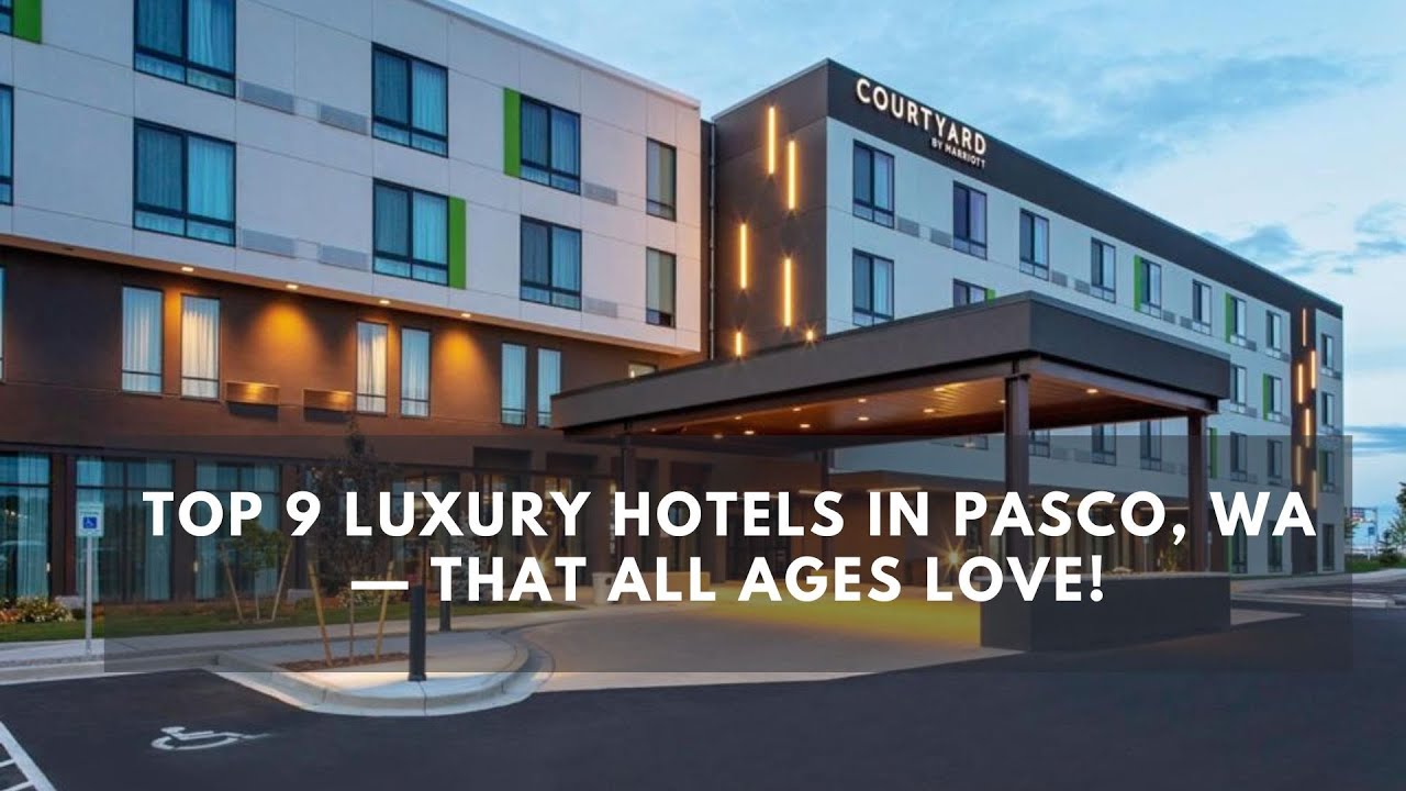 'Video thumbnail for Top 9 Luxury Hotels in Pasco, WA — That All Ages Love!'