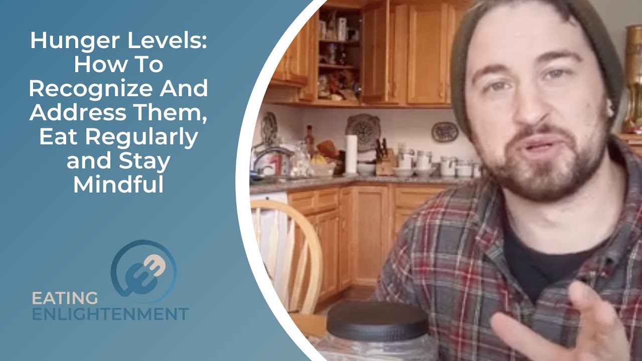 Video thumbnail for Hunger Levels: How To Recognize And Address Them, Eat Regularly and Stay Mindful