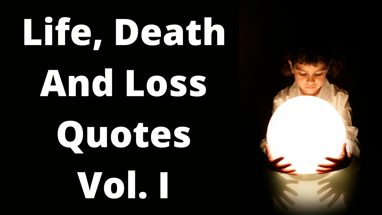 Video thumbnail for Quotes For Life Death % Loss Vol. I