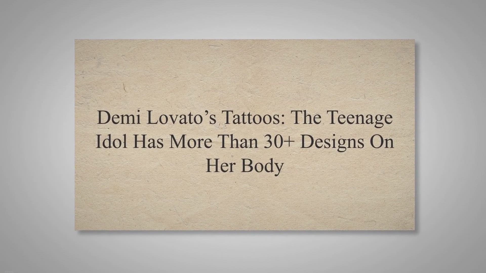 Video thumbnail for Demi Lovato’s Tattoos: The Teenage Idol Has More Than 30+ Designs On Her Body