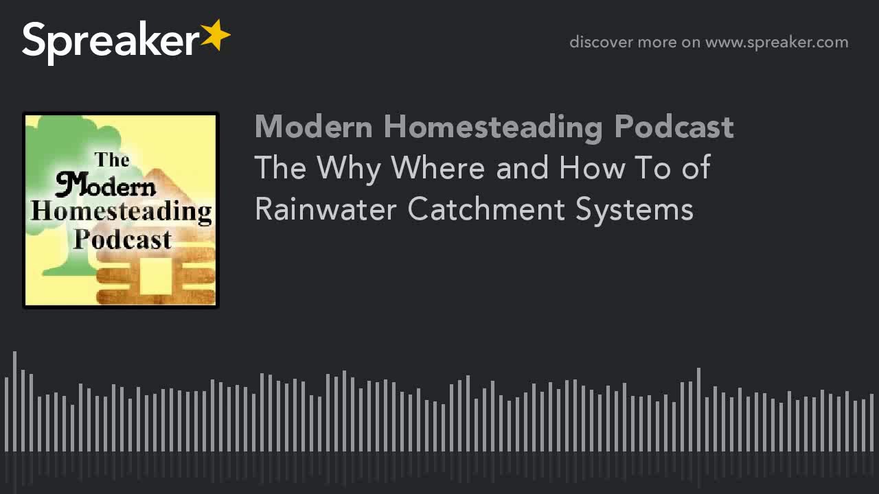 Video thumbnail for The Why Where and How To of Rainwater Catchment Systems - Modern Homesteading Podcast
