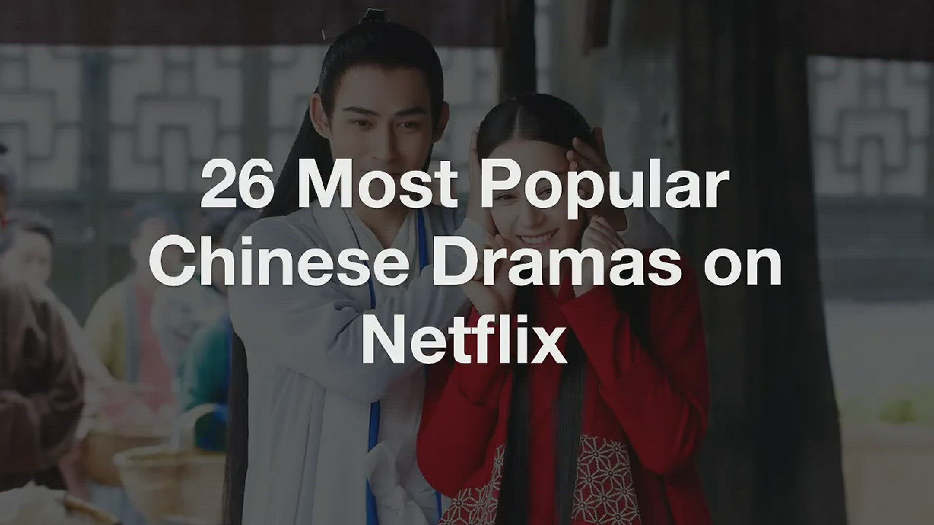 'Video thumbnail for Top 26 Most Popular Chinese Dramas on Netflix'