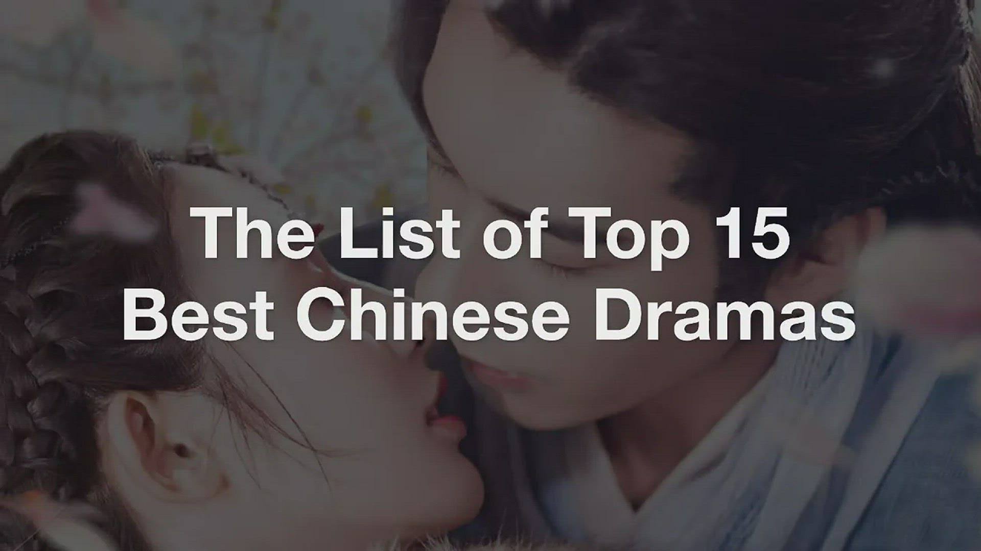 'Video thumbnail for The List of Top 15 Best Chinese Dramas'