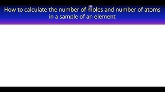 'Video thumbnail for How to calculate the number of moles and atoms in a sample of an element'