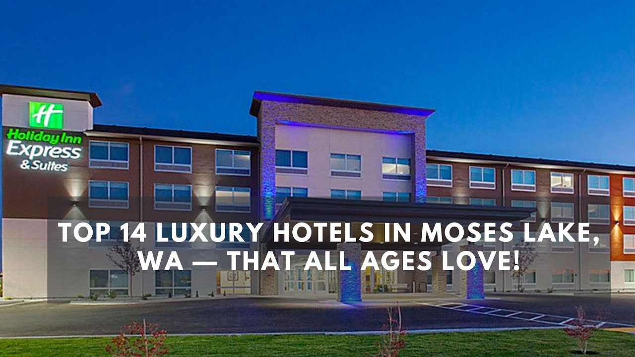 'Video thumbnail for Top 14 Luxury Hotels in Moses Lake, WA — That All Ages Love!'