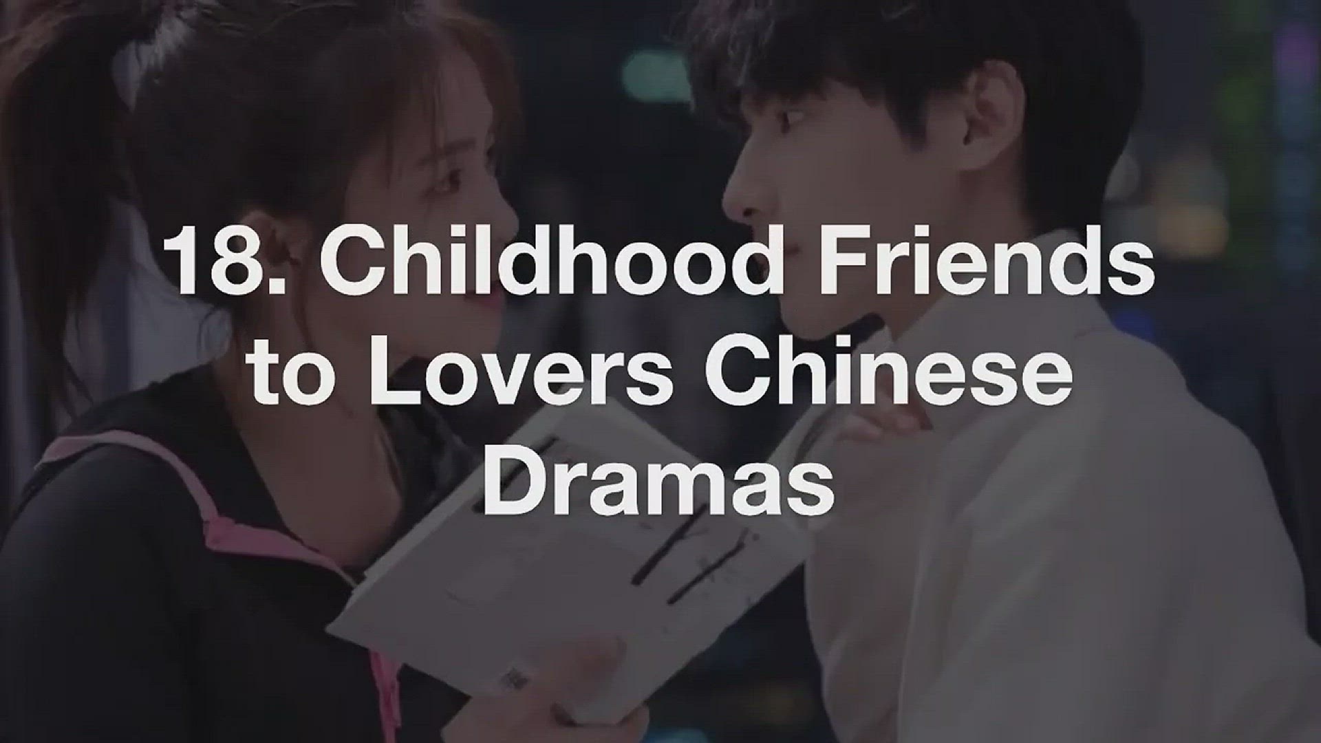 'Video thumbnail for Top 18 Childhood Friends to Lovers Chinese Dramas'