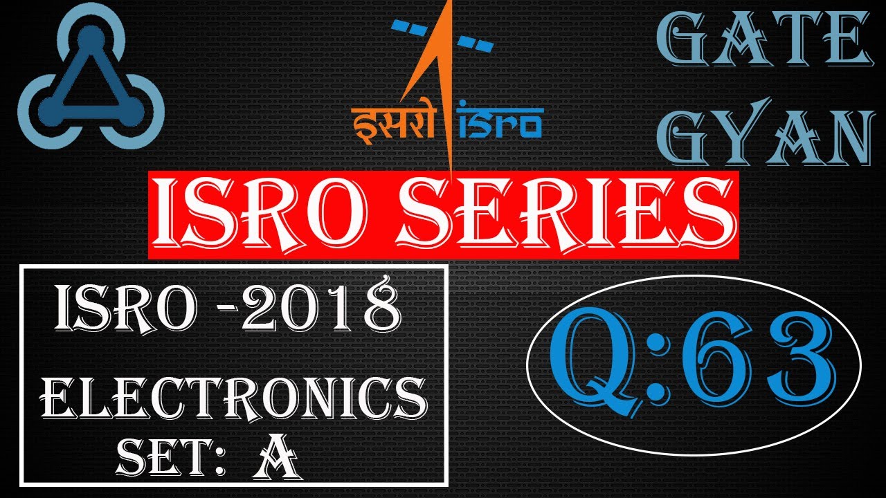 'Video thumbnail for ISRO 2018 Solutions Electronics |Question 63 Set-A |ISRO Previous Year Paper| ISRO SERIES| GATE GYAN'