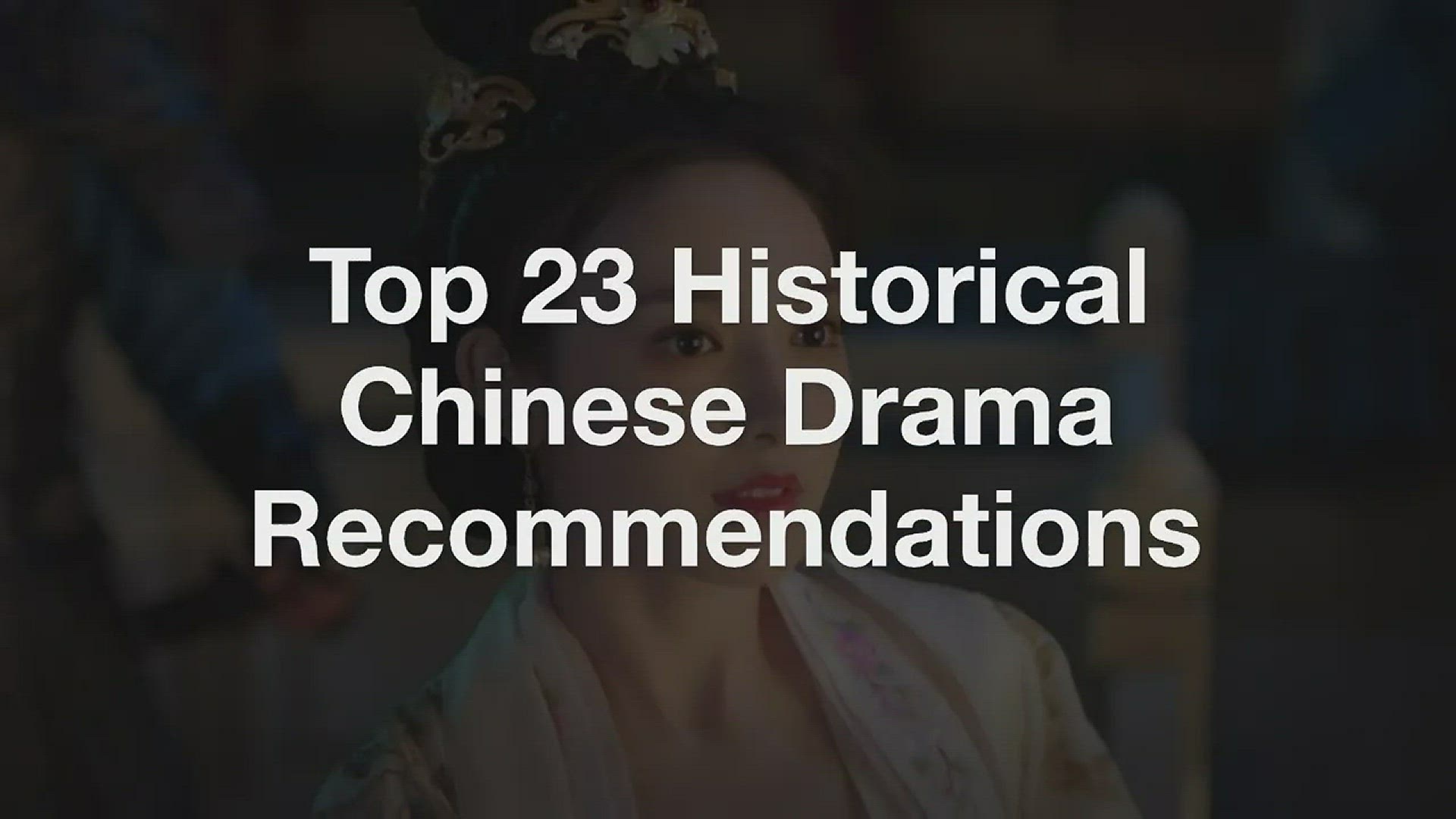 'Video thumbnail for Top 23 Historical Chinese Drama Recommendations'