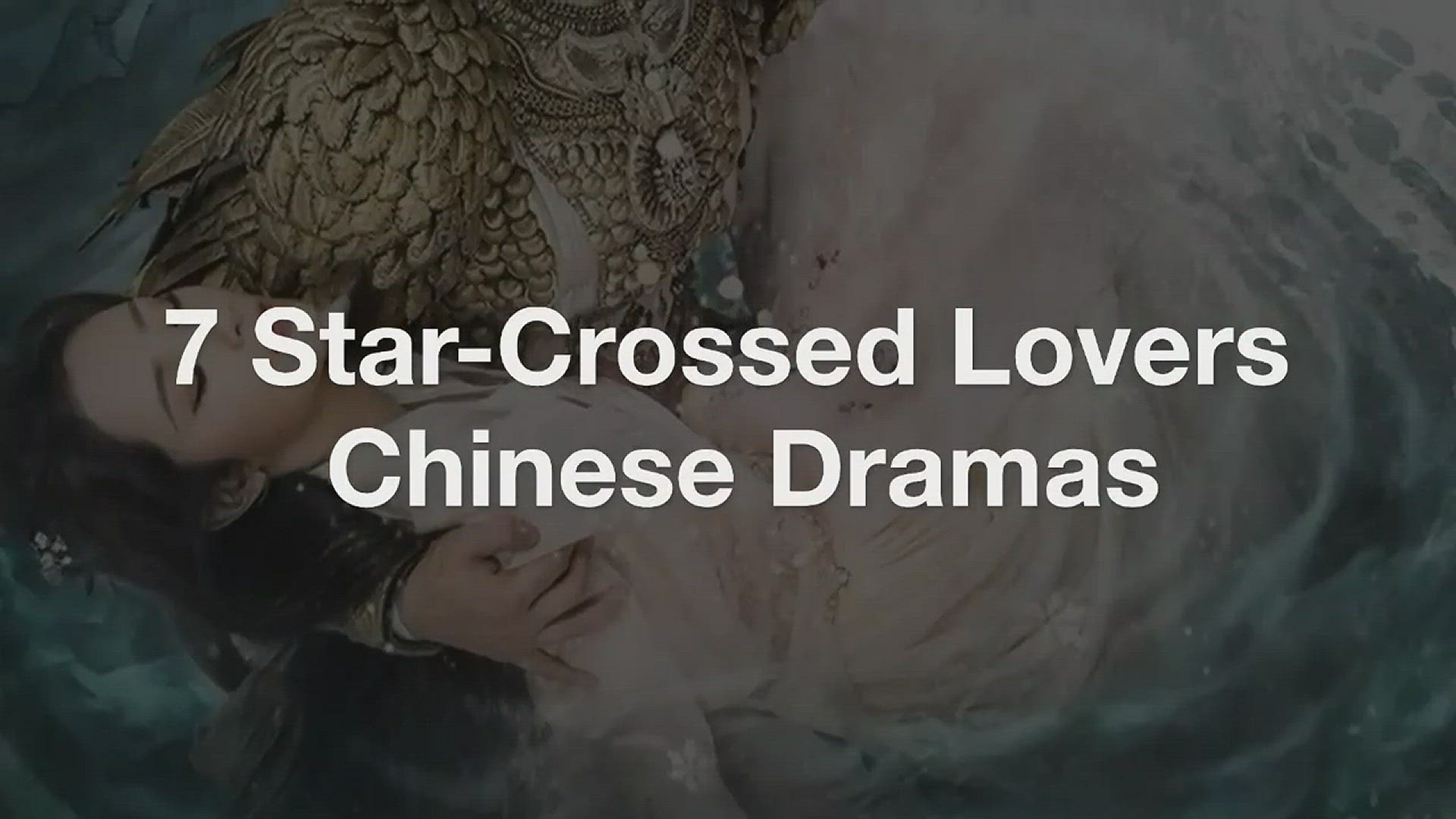 'Video thumbnail for Top 7 Star-Crossed Lovers Chinese Dramas'