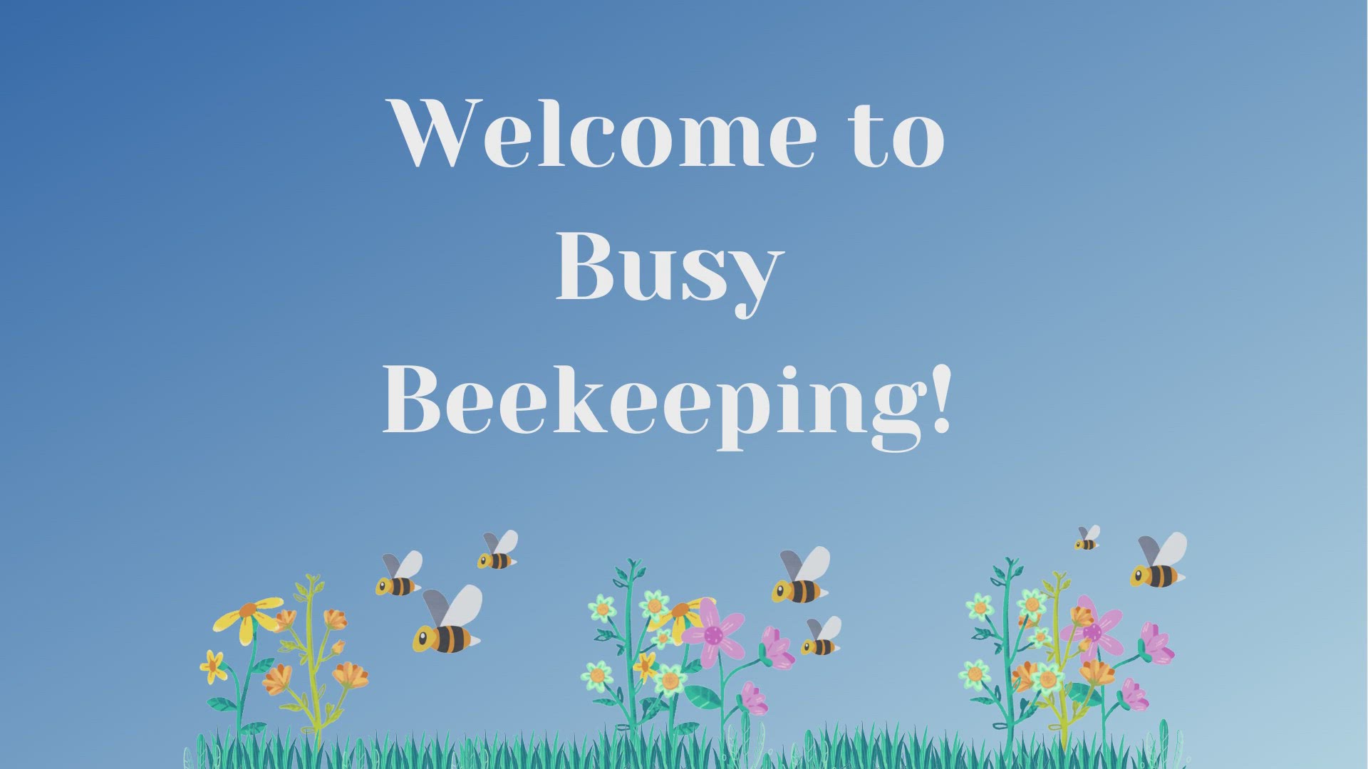 Video thumbnail for Welcome to Busy Beekeeping!