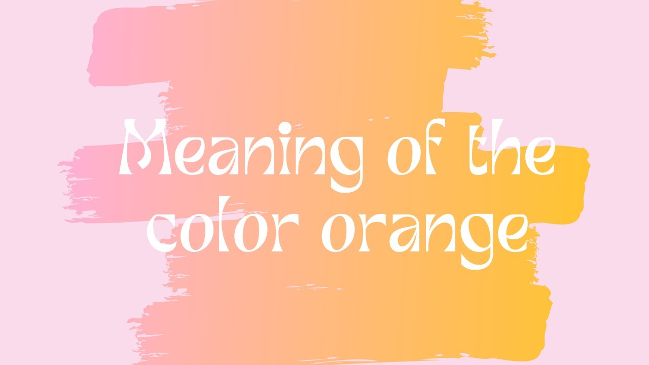 'Video thumbnail for Meaning of the color orange'
