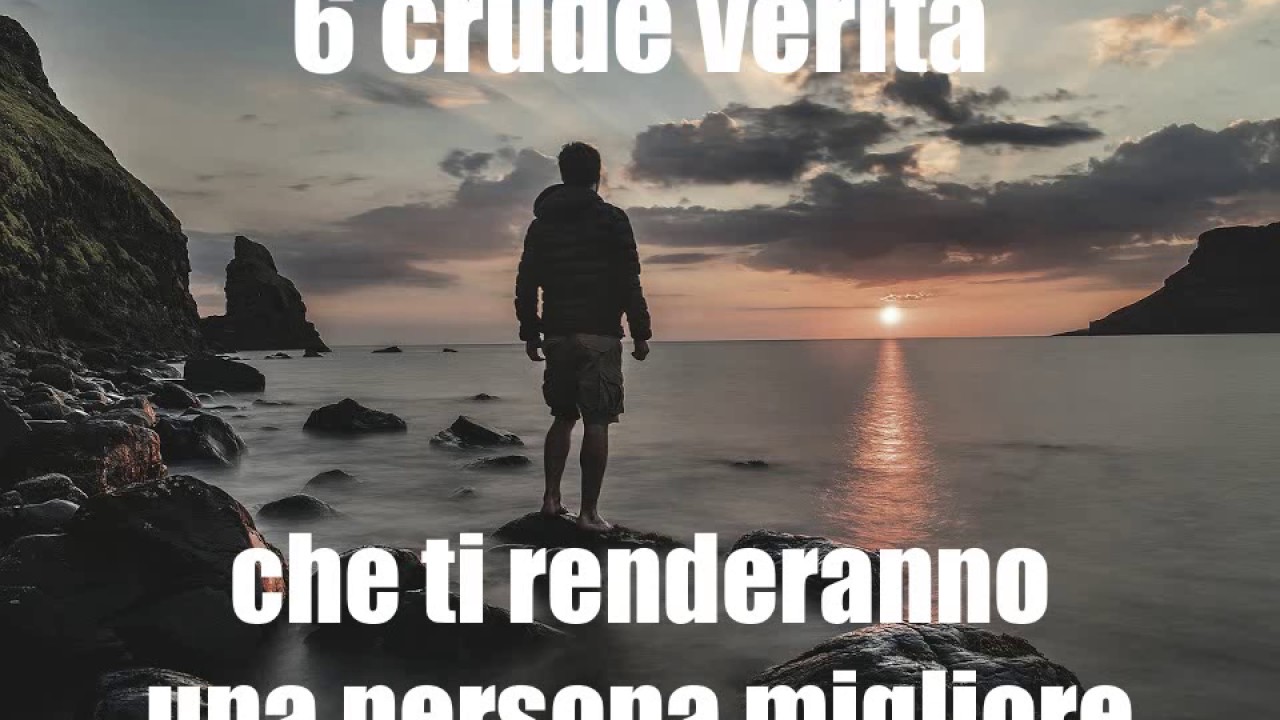 Video thumbnail for 6 crude verità che ti renderanno una persona migliore