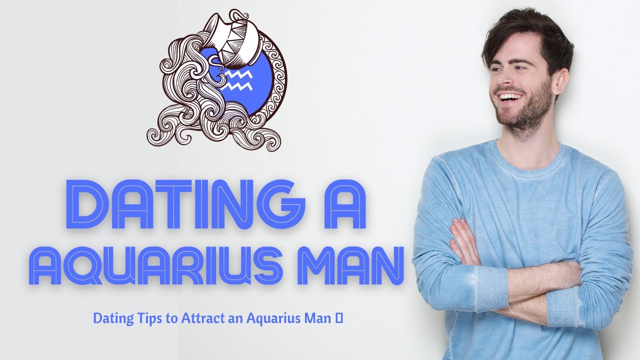 Video thumbnail for Dating a Aquarius Man ? Dating Tips to Attract an Aquarius Man ?