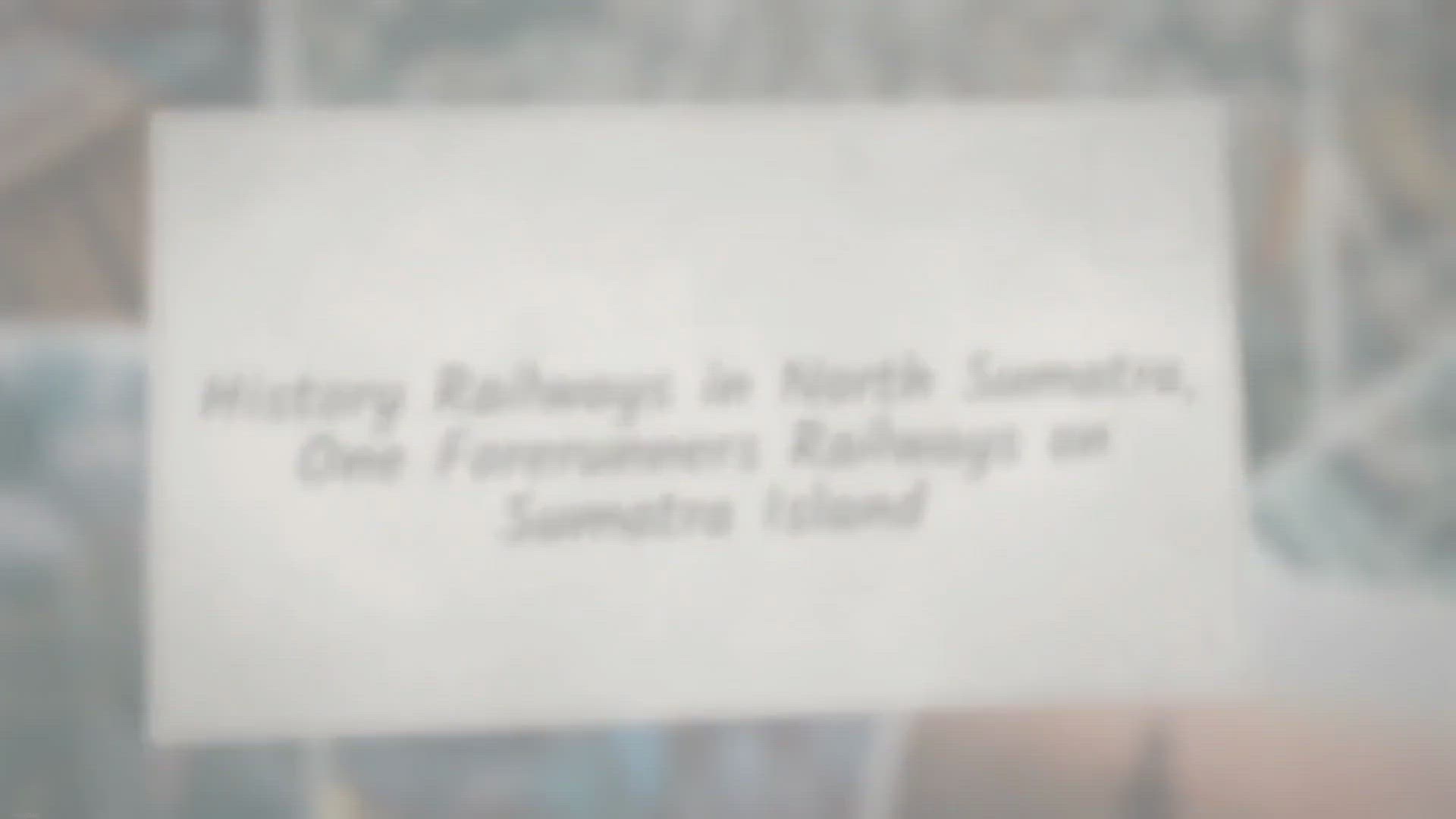 'Video thumbnail for History Railways in North Sumatra, One Forerunners Railways on Sumatra Island'