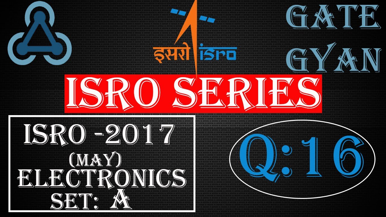 'Video thumbnail for ISRO 2017 (MAY) Solutions Electronics |Question 16 |ISRO Previous Year Paper| ISRO SERIES| GATE GYAN'