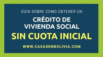 Video thumbnail for ¿Cómo obtener un crédito para vivienda sin cuota inicial en Bolivia?