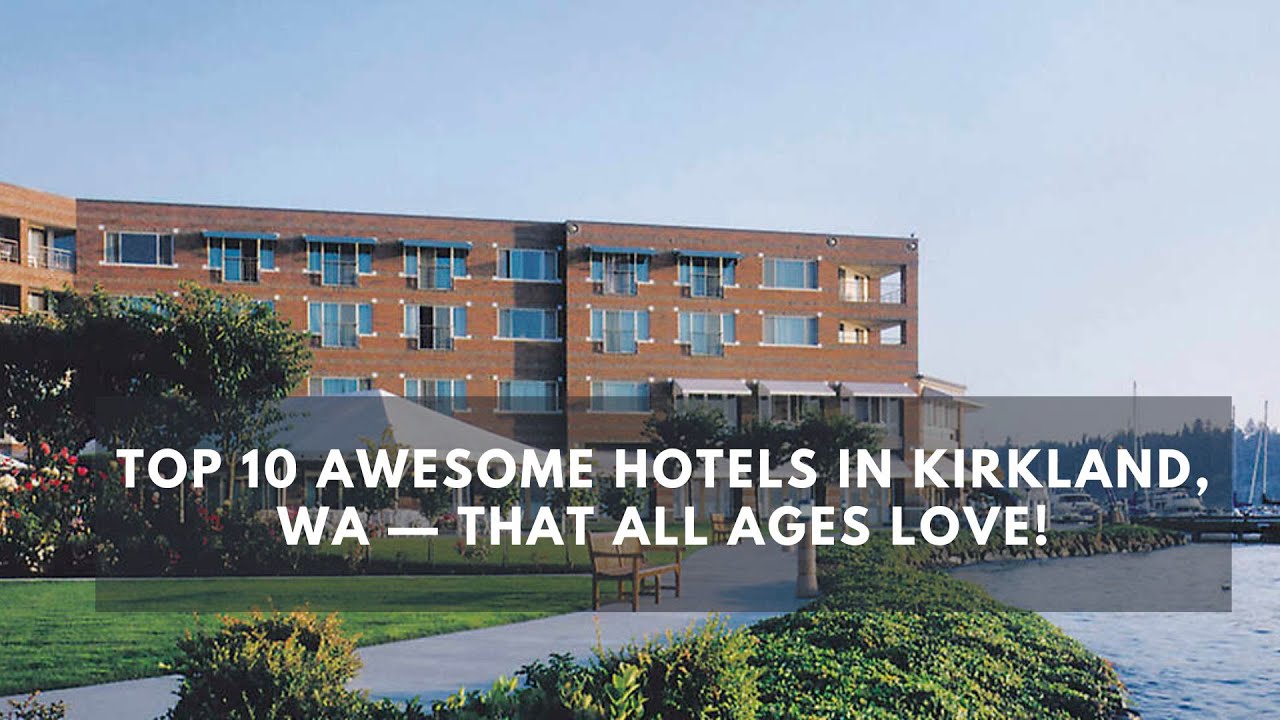 'Video thumbnail for Top 10 Awesome Hotels in Kirkland, WA — That All Ages Love!'