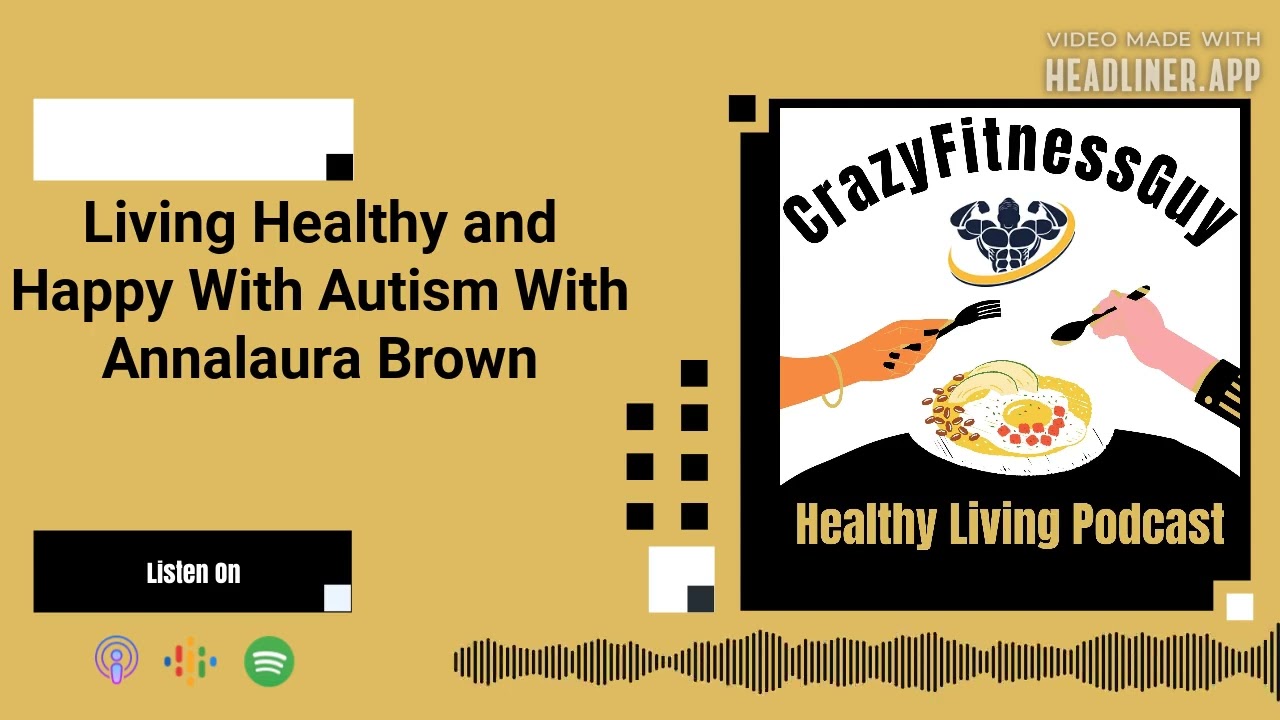 Video thumbnail for CrazyFitnessGuy® Healthy Living Podcast - Living Healthy and Happy With Autism With Annalaura Brown