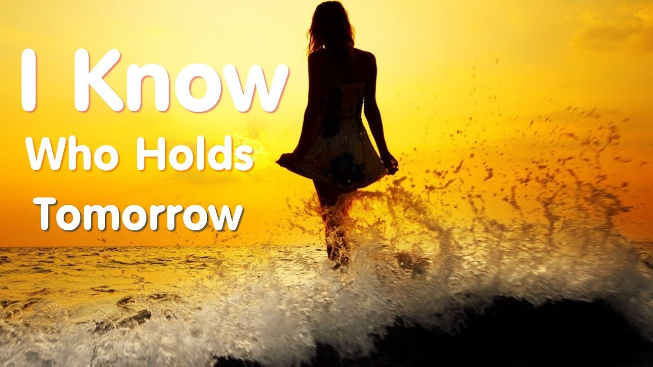 'Video thumbnail for I Know Who Holds Tomorrow I don't worry o'er the future'
