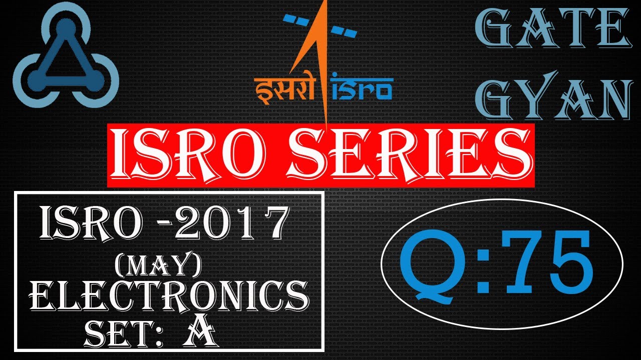 'Video thumbnail for ISRO 2017 (MAY) Solutions Electronics |Question 75 |ISRO Previous Year Paper| ISRO SERIES| GATE GYAN'