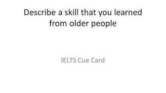 'Video thumbnail for Describe a skill that you learned from older people IELTS Cue Card'