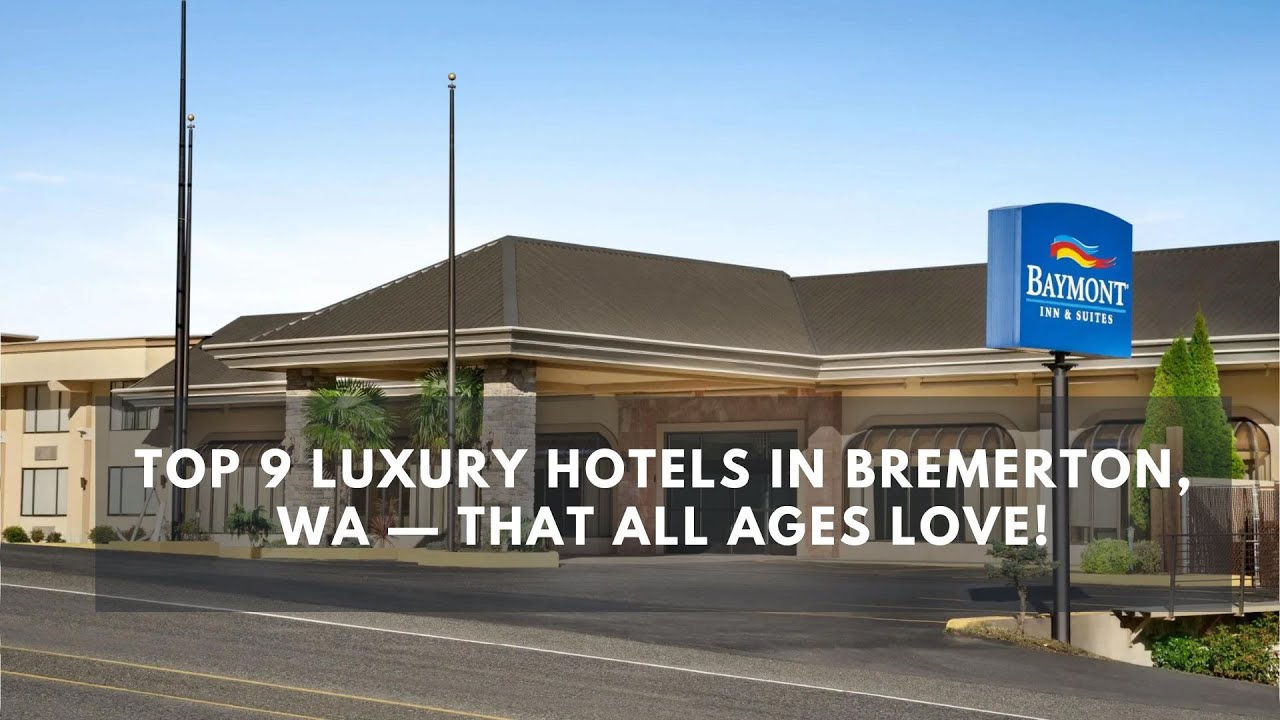 'Video thumbnail for Top 9 Luxury Hotels in Bremerton, WA — That All Ages Love!'