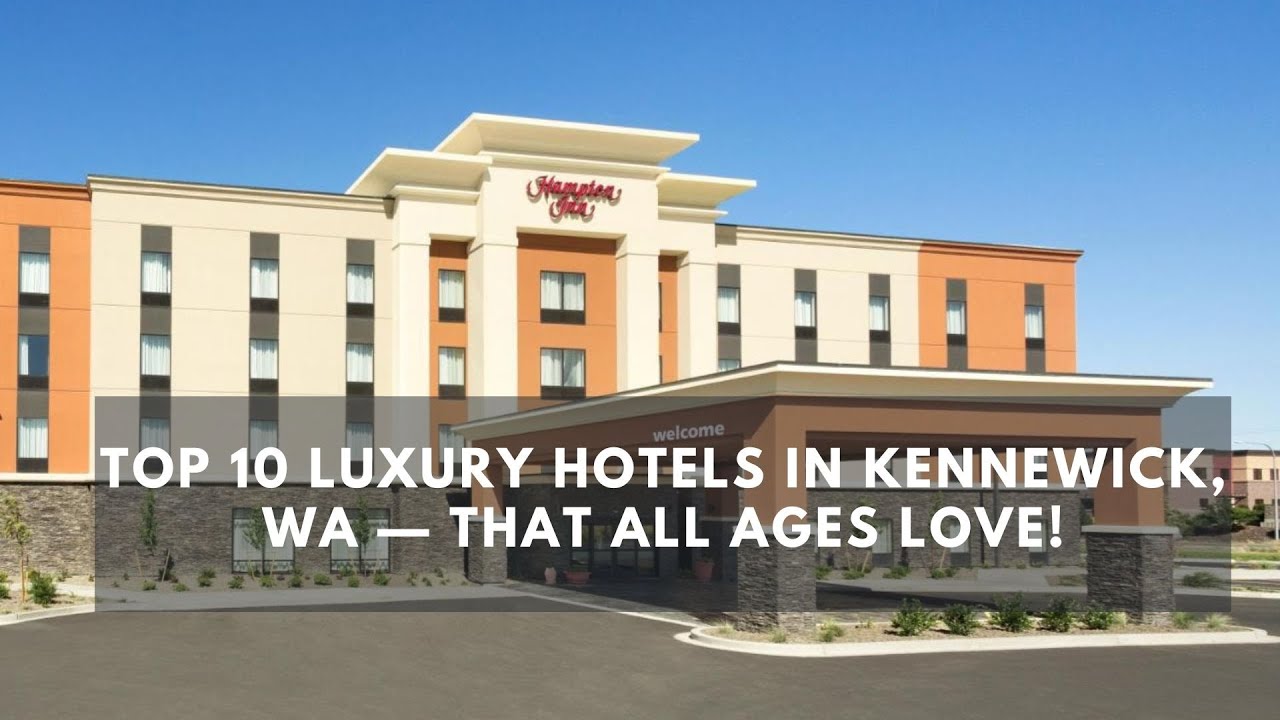 'Video thumbnail for Top 10 Luxury Hotels in Kennewick, WA — That All Ages Love!'
