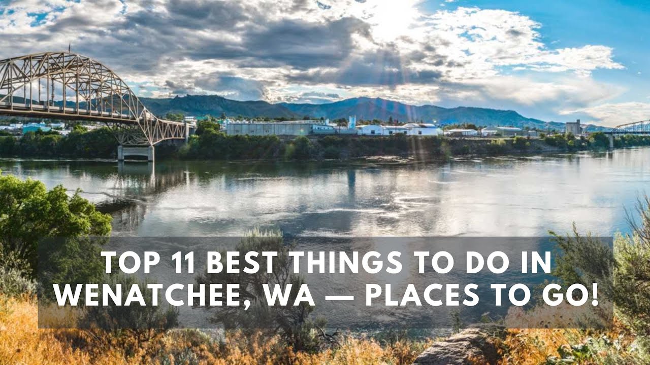 'Video thumbnail for Top 11 Best Things to do in Wenatchee, WA — Places to Go!'