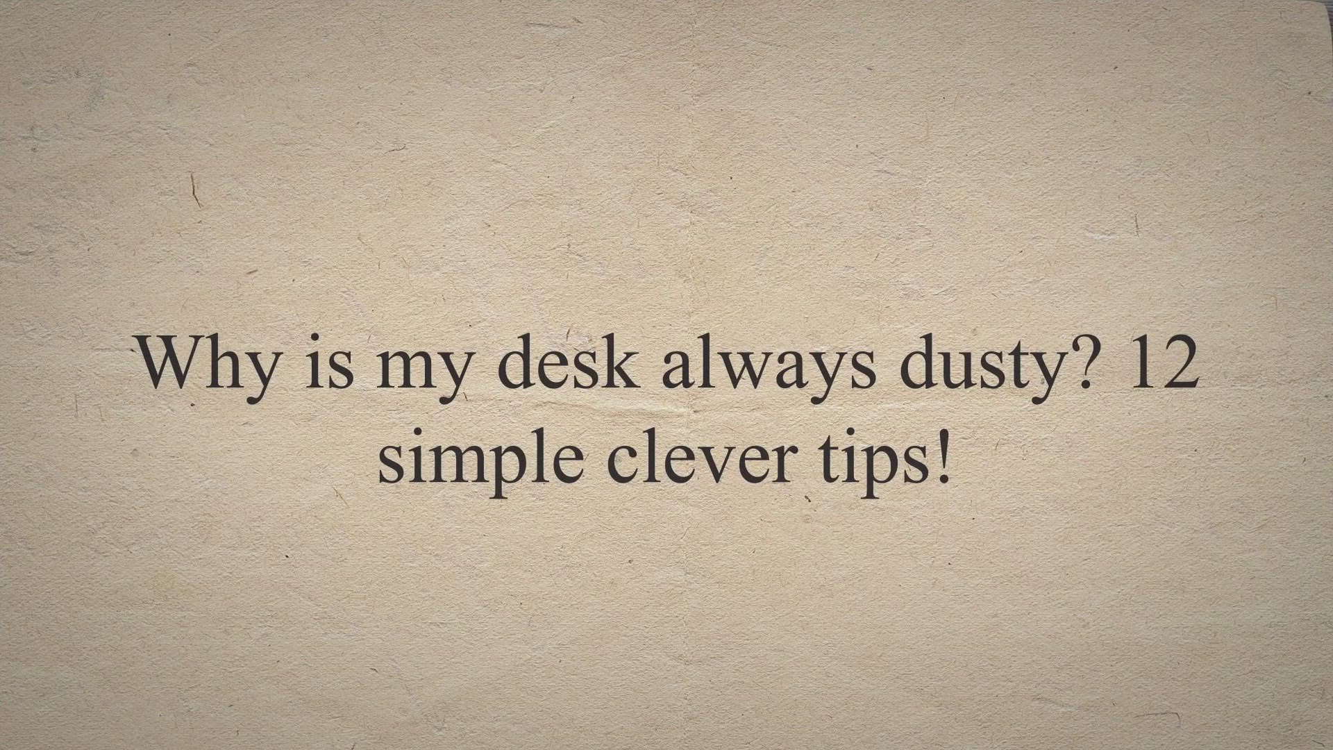 Video thumbnail for Why is my desk always dusty? 12 simple clever tips!