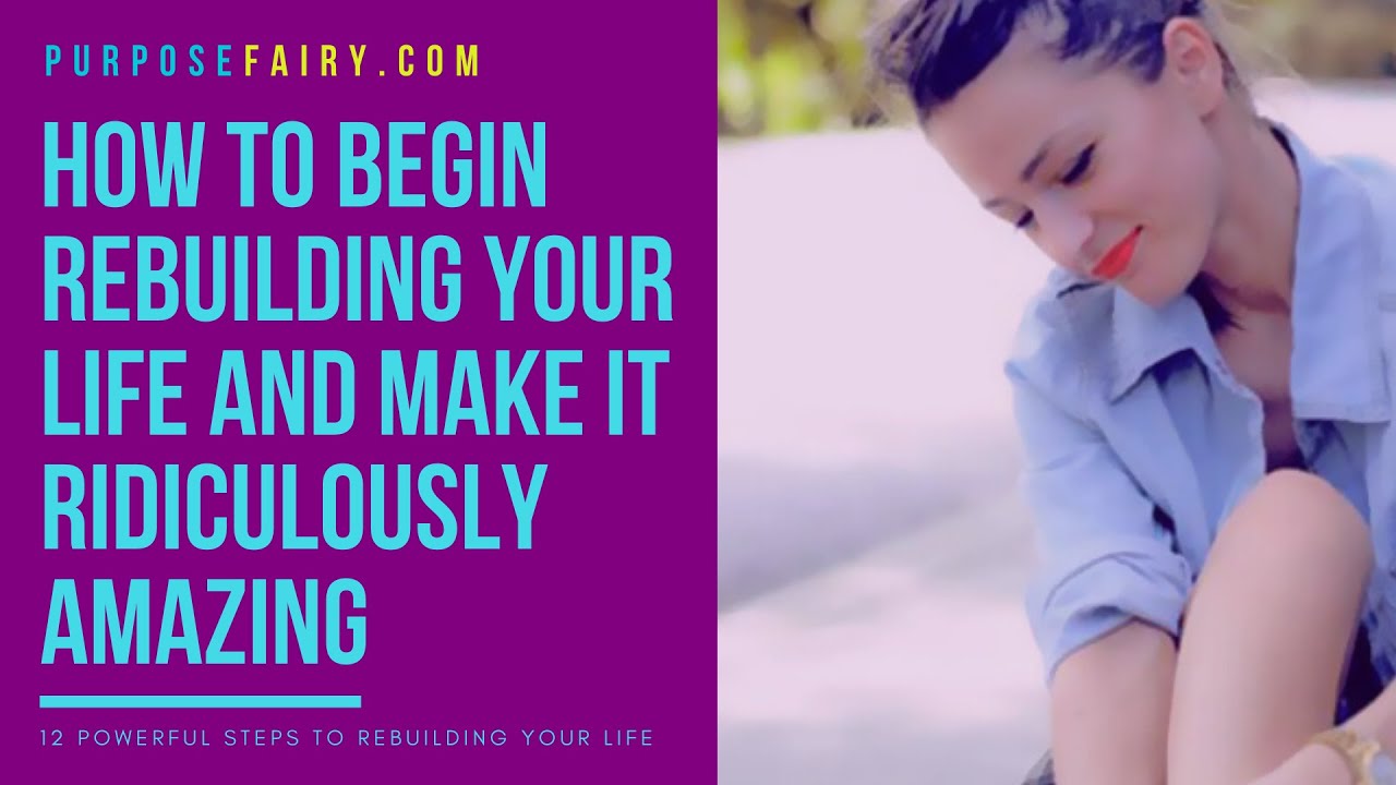 Video thumbnail for How to Begin Rebuilding Your Life and Make It Ridiculously Amazing