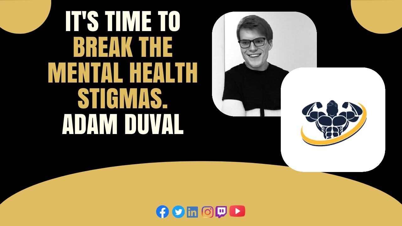Video thumbnail for It's Time To Break The Mental Health Stigmas. Adam Duval | CrazyFitnessGuy